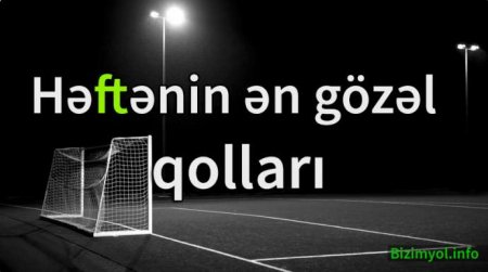 Həftənin ən gözəl qolları
