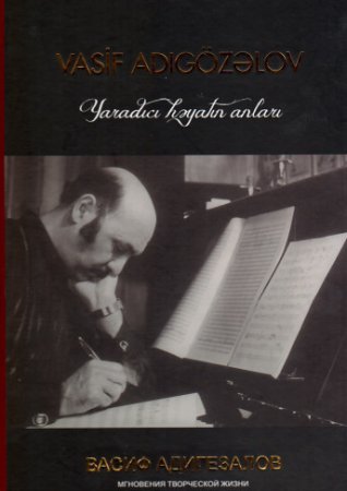 Vasif Adıgözəlovun “Yaradıcı həyatın anları” kitabı 2 dildə nəşr olunmuşdur