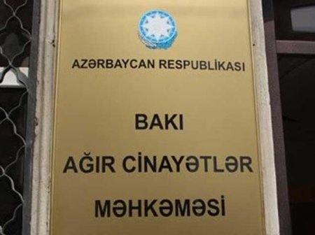 Bakı Ağır Cinayətlər Məhkəməsində maraqlı olay