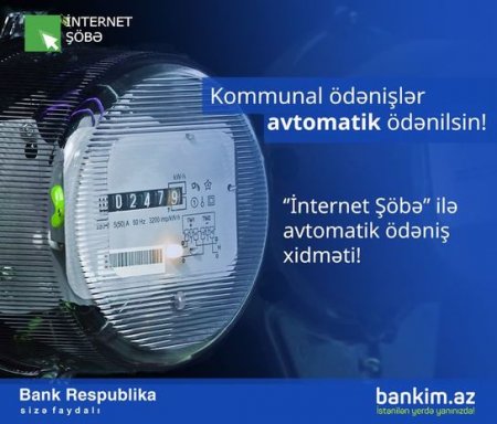 Vaxtınıza qənaət edin: Kommunal xidmətlərin və kreditlərin avtomatik ödənişi mümkün oldu
