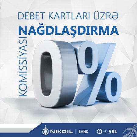 NIKOIL | Bankın debet kartını sifariş edin və vəsaitləri komissiyasız nağdlaşdırın!