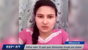 Biləsuvarda şok intihar: 16 yaşlı nişanlı qız ölümündən əvvəl: